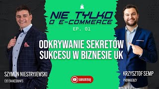 Odkrywanie Sekretów Sukcesu w Biznesie UK z Szymonem Niestryjewskim - Odcinek 1