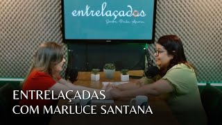 ENTRELAÇADAS COM MARLUCE SANTANA - Análise comportamental e corporal nas empresas Ep. #03