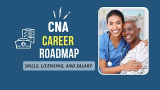 Certified Nursing Assistant (CNA) Career Roadmap | Skills, Licensing, and Salary