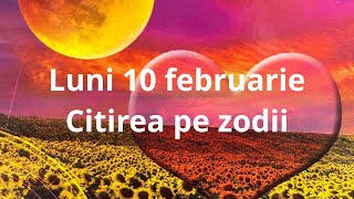 Luni 10 februarie 😘❤️🤗 citirea pe zodii !!