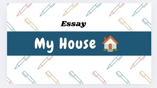 Essay on My House 🏡