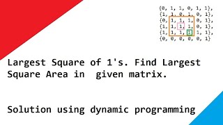 Largest Square of 1's. Find Largest Square Area in given matrix. Solution using dynamic programming