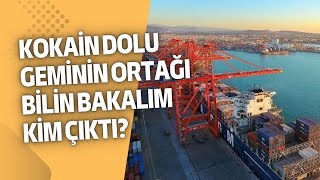 9 TON KOKAİN YAKALAN GEMİNİN ORTAĞI BİLİN BAKALIM KİM ÇIKTI? SON  SEFER İÇİN HÜLLE Mİ YAPILDI?