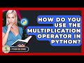 How Do You Use The Multiplication Operator In Python? - Python Code School