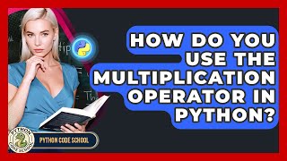 How Do You Use The Multiplication Operator In Python? - Python Code School