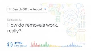 How do removals work in Google Search, really? | Search Off the Record