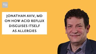 Jonathan Aviv, MD On How Acid Reflux Disguises Itself As Allergies