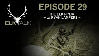 The Elk Ninja with Ryan Lampers ( Elk Talk Podcast EP29)