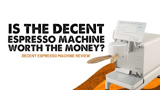 The Decent Espresso Machine | Is It Worth Buying? | 6 Months Review