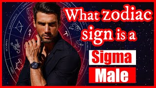Sigma Male Zodiac Signs