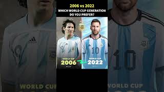 2006 vs 2022 Which World Cup generation do you prefer