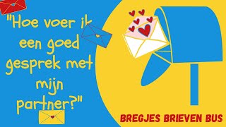 🔑📢 Hoe voer ik een goed gesprek met mijn partner📢🔑 💌 Bregjes Brieven Bus 💌