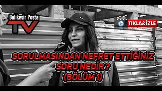 Sorulmasından nefret ettiğiniz soru nedir ? (Bölüm 1)