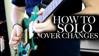 How to Solo Over Chord Changes