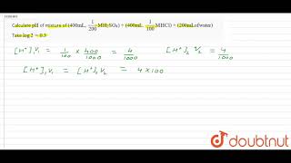 Calculate `pH` of mixture of `(400mL,(1)/(200)M H_(2)SO_(4))+(400mL.(1)/(100)M HCl)+(200