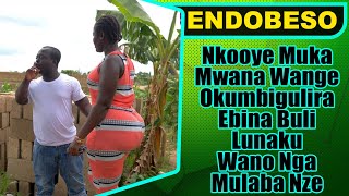 ENDOBESO:  Nkooye Muka Mwana Wange Okumbigulirako Ebinna Buli Lunaku Wano Nga Mulaga Nze