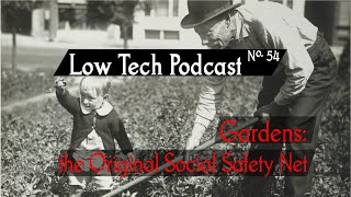 Gardens: The Original Social Safety Net -- Low Tech Podcast, No. 54