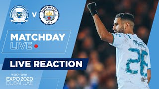 PETERBOROUGH 0-2 MAN CITY | FULL-TIME REACTION | MATCH DAY LIVE