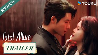 [Official Trailer] Fatal Allure💕 | Hong Xiao / Dai Gaozheng / Fan Xiaodong / Tang Sijia | YOUKU