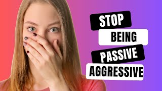 How to Stop Being Passive Aggressive in a Relationship (Shocking Truths)