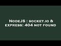 NodeJS : socket.io & express: 404 not found