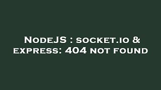 NodeJS : socket.io & express: 404 not found