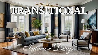 Transitional Interior Design: Mixing Traditional Comfort with Contemporary Style