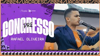 RAFAEL OLIVEIRA | PRÉ CONGRESSO - UACADESC 2024