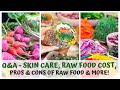 Q&A - SKIN CARE, RAW FOOD COST, PROS & CONS TO RAW FOOD & MORE