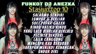 FUNKOT HITS_DJ ANEZKA || SALAHMU SENDIRI X LUMPUR DAN BERLIAN X SUCI PUDAR GAZZA || STASIUN TOP 10