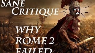 Sane Critique, Why Rome 2 Failed