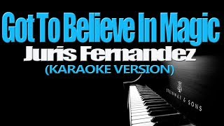 GOT TO BELIEVE IN MAGIC - Juris Fernandez (KARAOKE VERSION)