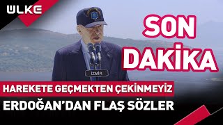 "Harekete Geçmekten Çekinmeyiz" Erdoğan'dan Flaş Sözler...