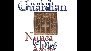 Guardian - Nunca Te Diré Adiós (Album Completo HD)