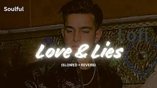 Love and Lies - Jass Manak | Slowed and Reverb | Lofi Mix | Soulful