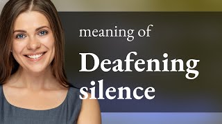 Understanding the Phrase "Deafening Silence" in English