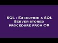 SQL : Executing a SQL Server stored procedure from C#