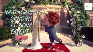NAAH - HARDDY SANDHU FT.NORAH FATEHI || JAANI || B PRAAK || LYRICS || MUSIC VIDEO