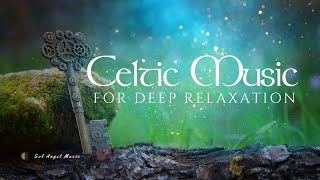 Celtic Relaxation Music: Cleanse Mind & Body, Reduce Anxiety & Stress