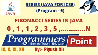 Fibonacci Series in Java (Program 6) || JAVA FOR ICSE || By : Piyush Sir