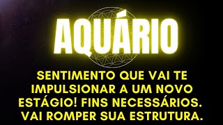 AQUÁRIO✨️SENTIMENTO Q VAI TE IMPULSIONAR A UM NOVO ESTÁGIO!FINS NECESSÁRIOS.ROMPENDO SUA ESTRUTURA.