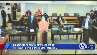 Brandon Clark makes his case to change plea in Devins murder
