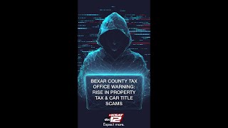 Bexar County Tax Office warns taxpayers not to fall for fraudulent property taxes, vehicle titles