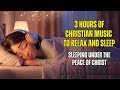 2 HOURS OF CHRISTIAN MUSIC - Sleeping Under the Peace of Christ - Calming Christian Sleep Music