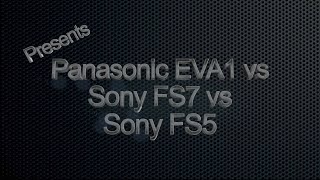 EVA1 vs FS7 vs FS5