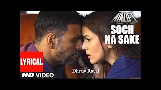 Soch Na Sake || Dhruv Raval || Arijit Singh || Airlift || lyrical video