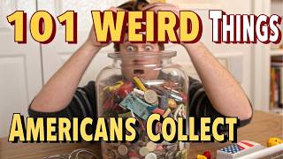 101 Weird Things Americans Collect
