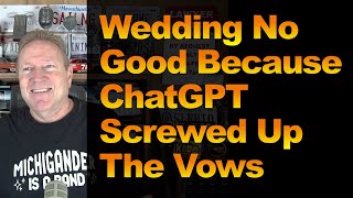 Wedding No Good Because ChatGPT Screwed Up the Vows