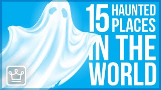 15 Most Haunted Places in the World