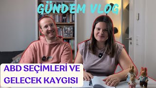 Amerikan Seçimleri ve Gelecek Kaygısı | Sohbet VLOG